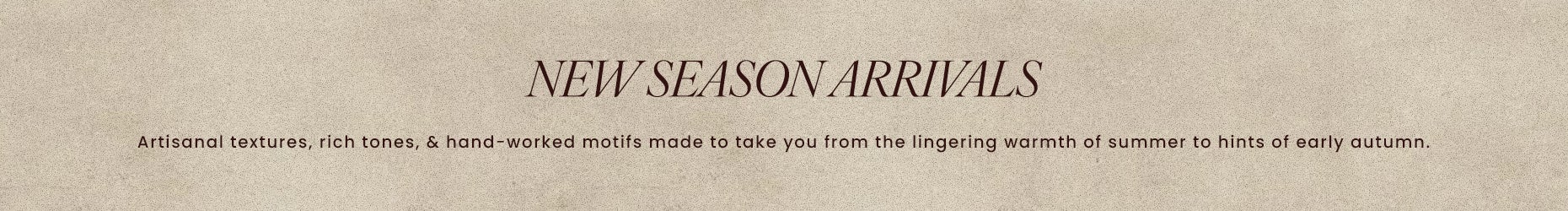 NEW SEASON ARRIVALS