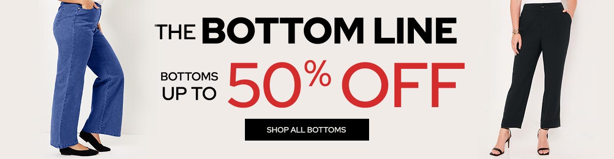 the bottom line. Bottoms up to 50% off - shop all bottoms